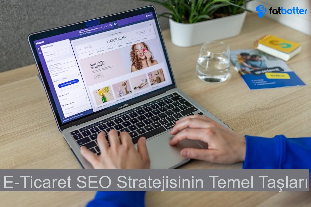 E-Ticaret SEO Stratejisinin Temel Taşları