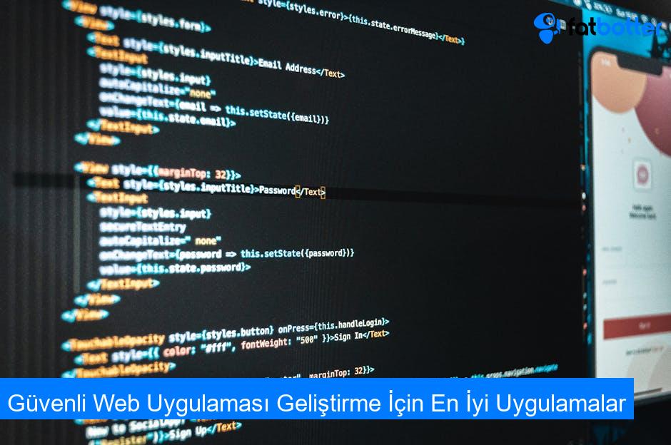 Güvenli Web Uygulaması Geliştirme İçin En İyi Uygulamalar
