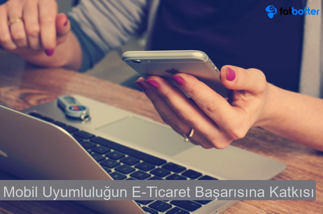 Mobil Uyumluluğun E-Ticaret Başarısına Katkısı